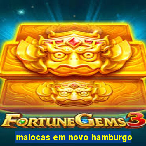 malocas em novo hamburgo